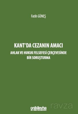 Kant'da Cezanın Amacı - Ahlak ve Hukuk Felsefesi Çerçevesinde Bir Soruşturma - 1