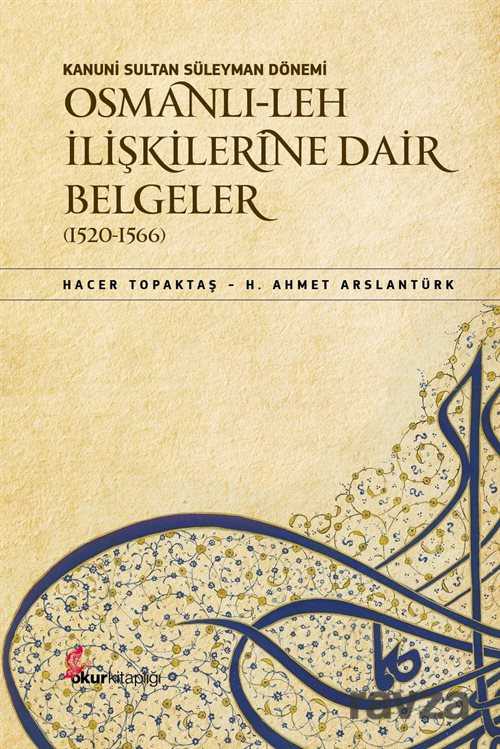 Kanuni Sultan Süleyman Dönemi Osmanlı-Leh İlişkilerine Dair Belgeler (1520-1566) - Okur Kitaplığı