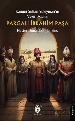 Kanuni Sultan Süleyman'ın Veziri AzamıPargalı İbrahim Paşa - 1