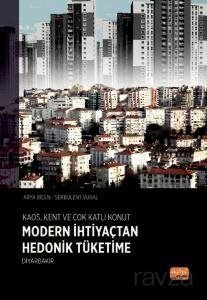 Kaosi Kent ve Çok Katlı Konut: Modern İhtiyaçtan Hedonik Tüketime Diyarbakır - 1