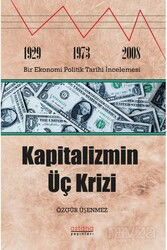 Kapitalizmin Üç Krizi: 1929-1973 ve 2008 Bir Ekonomi Politik Tarihi İncelemesi - Astana Yayınları