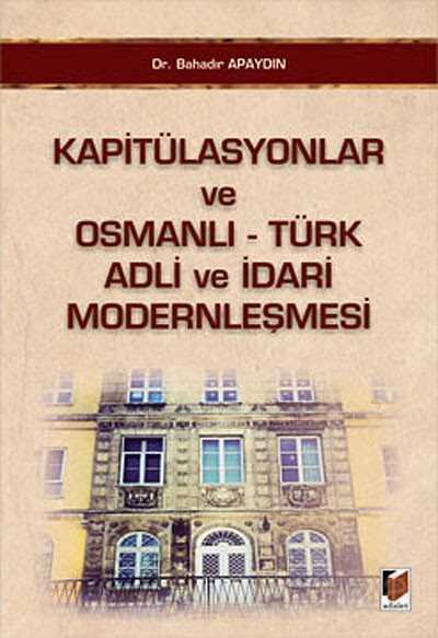 Kapitülasyonlar ve Osmanlı-Türk Adli ve İdari Modernleşmesi - 1