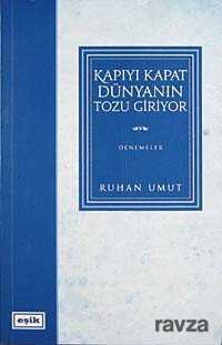 Kapıyı Kapat Dünyanın Tozu Giriyor - Eşik Yayınları