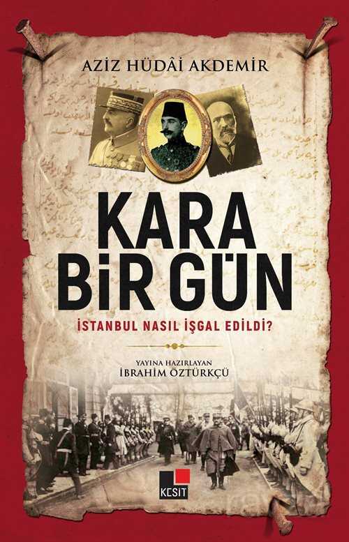 Kara Bir Gün İstanbul Nasıl İşgal Edildi? - Kesit Yayınları