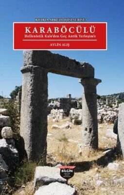 Karaböcülü Hellenistik Kale'den Geç Antik Yerleşim'e / Kilikia Arkeolojisi Serisi 3 - 1
