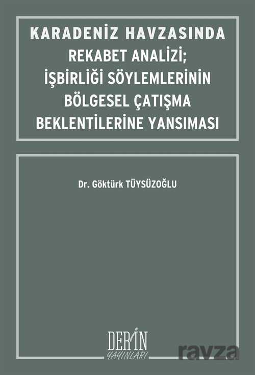 Karadeniz Havzasında Rekabet Analizi İşbirliği Söylemlerinin Bölgesel Çatışma Beklentilerine Yansıma - Derin Yayınları