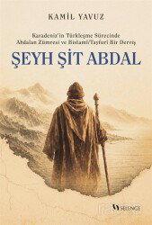 Karadeniz'in Türkleşme Sürecinde Abdalan Zümresi ve Bistamî/Tayfurî Bir Derviş: Şeyh Şit Abdal - Selenge Yayınları