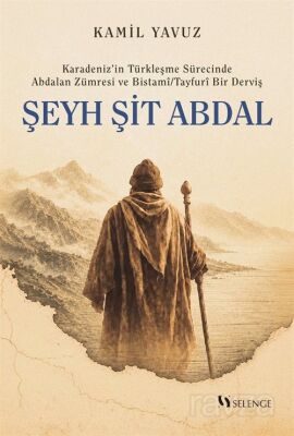 Karadeniz'in Türkleşme Sürecinde Abdalan Zümresi ve Bistamî/Tayfurî Bir Derviş: Şeyh Şit Abdal - 1