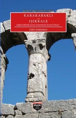 Karakabaklı ve Işıkkale Dağlık Kilikia'da Kırsal Yerleşimlerde Kentsel Mimari / Kilikia Arkeolojisi - 1