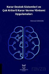Karar Destek Sistemleri ve Çok Kriterli Karar Verme Yöntemi Uygulamaları - Akademisyen Kitabevi
