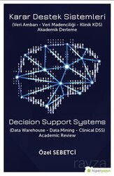 Karar Destek Sistemleri (Veri Ambarı - Veri Madenciliği - Klinik ADS) Akademi Derleme - Hiper Yayın