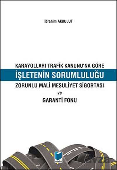 Karayolları Trafik Kanunu'na Göre İşletenin Sorumluluğu - 1