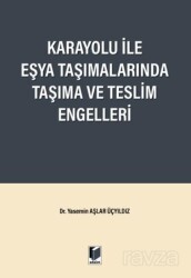 Karayolu ile Eşya Taşımalarında Taşıma ve Teslim Engelleri - Adalet Yayınevi