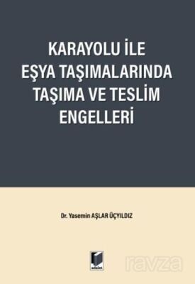 Karayolu ile Eşya Taşımalarında Taşıma ve Teslim Engelleri - 1