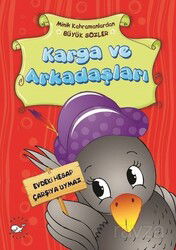 Karga ve Arkadaşları / Minik Kahramanlardan Büyük Sözler - Beyaz Balina Yayınları