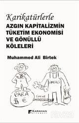 Karikatürlerle Azgın Kapitalizmin Tüketim Ekonomisi ve Gönüllü Köleleri - Karahan Kitabevi (Ders Kitapları)