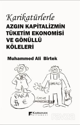 Karikatürlerle Azgın Kapitalizmin Tüketim Ekonomisi ve Gönüllü Köleleri - 1