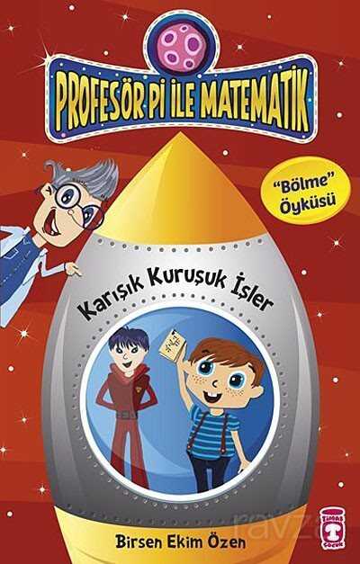 Karışık Kuruşuk İşler - Bölme Öyküsü / Profesör Pi İle Matematik - Timaş Çocuk Yayınları