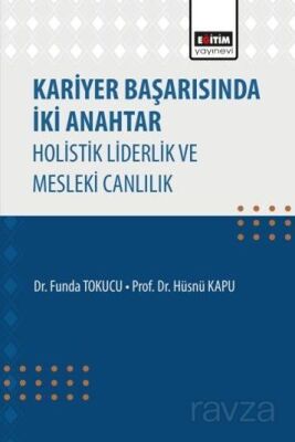 Kariyer Başarısında İki Anahtar Holistik Liderlik ve Mesleki Canlılık - 1