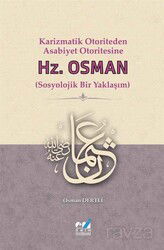 Karizmatik Otoriteden Asabiyet Otoritesine: Hz. Osman (Sosyolojik Bir Yaklaşım) - Emin Yayınları (Bursa)