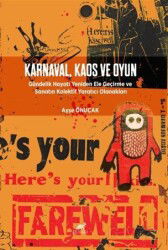 Karnaval, Kaos ve Oyun Gündelik Hayatı Yeniden Ele Geçirme ve Sanatın Kolektif Yaratıcı Olanakları - Paradigma Akademi Yayınları