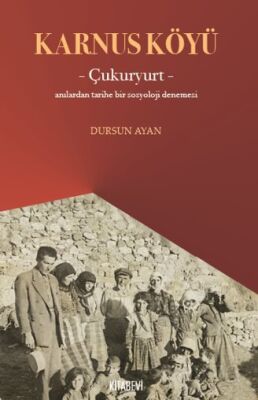 Karnus Köyü Çukuryurt- Anılardan Tarihe Bir Sosyoloji Denemesi - 1