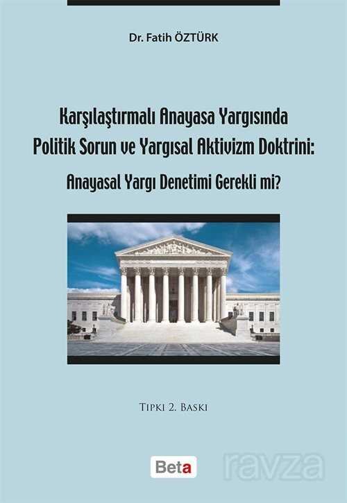 Karşılaştırmalı Anayasa Yargısında Politik Sorun ve Yargısal Aktivizm Doktrini: Anayasal Yargı Denet - 1