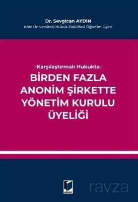 Karşılaştırmalı Hukukta Birden Fazla Anonim Şirkette Yönetim Kurulu Üyeliği - 1
