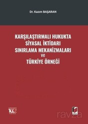 Karşılaştırmalı Hukukta Siyasal İktidarı Sınırlama Mekanizmaları ve Türkiye Örneği - Adalet Yayınevi