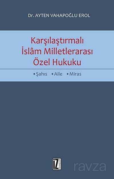 Karşılaştırmalı İslam Milletlerarası Özel Hukuku - İz Yayıncılık