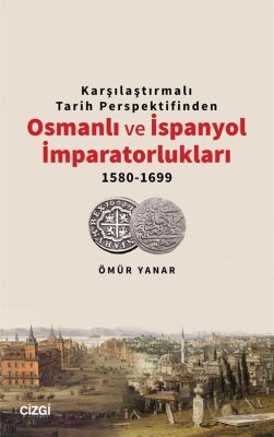 Karşılaştırmalı Tarih Perspektifinden Osmanlı ve İspanyol İmparatorlukları 1580-1699 - 1