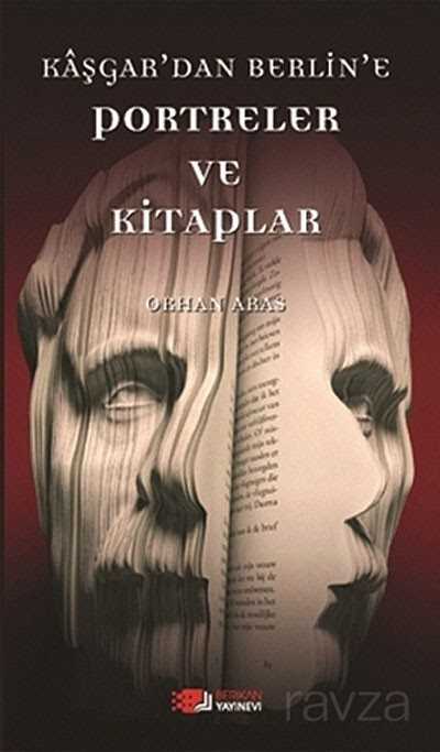 Kaşgar'dan Berlin'e Portreler ve Kitaplar - Berikan Yayınevi