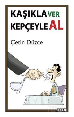 Kaşıkla Ver Kepçeyle Al - 1