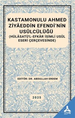 Kastamonulu Ahmed Ziyaeddin Efendi'nin Usulcülüğü (Hülasatü'l-Efkar İsimli Usul Eseri Çerçevesinde) - 1