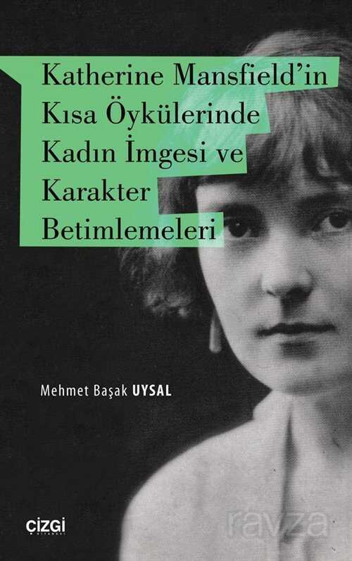 Katherine Mansfield'in Kısa Öykülerinde Kadın İmgesi ve Karakter Betimlemeleri - Çizgi Kitabevi