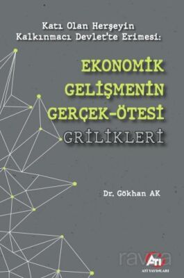 Katı Olan Herşeyin Kalkınmacı Devlet'te Erimesi:Ekonomik Gelişmenin Gerçek Ötesi Grilikleri - 1