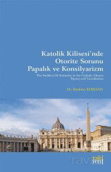 Katolik Kilisesi'nde Otorite Sorunu Papalık ve Konsilyarizm - Eskiyeni Yayınları