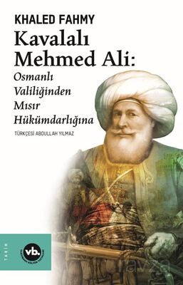 Kavalalı Mehmed Ali : Osmanlı Valiliğinden Mısır Hükümdarlığına - 1