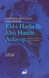 Kavramsal Boyutuyla İman ve İslam Ehl-i Hadis İle Ebû Hanîfe Anlayışı - Ümmülkura Yayınevi