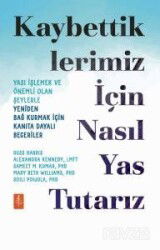 Kaybettiklerimiz İçin Nasıl Yas Tutarız: Yası İşlemek ve Önemli Olan Şeylerle Yeniden Bağ Kurmak İçi - Nobel Yaşam