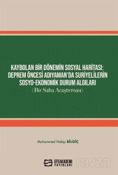 Kaybolan Bir Dönemin Sosyal Haritası: Deprem Öncesi Adıyaman'da Suriyelilerin Sosyo-Ekonomik Durum A - Efe Akademi Yayınları