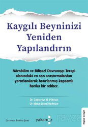 Kaygılı Beyninizi Yeniden Yapılandırın - Yakamoz Yayıncılık