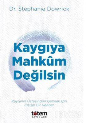 Kaygıya Mahkum Değilsin / Kaygının Üstesinden Gelmek İçin Kişisel Bir Rehber - 1