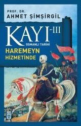 Kayı -III Osmanlı Tarihi / Haremeyn Hizmetinde - Timaş Yayınları