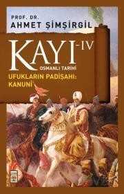 Kayı -IV Osmanlı Tarihi / Ufukların Padişahı: Kanuni - Timaş Yayınları