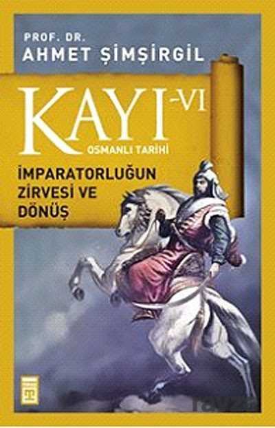 Kayı -VI Osmanlı Tarihi / İmparatorluğun Zirvesi ve Dönüş - Timaş Yayınları