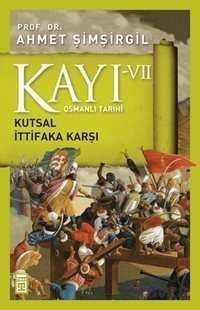 Kayı VII - Osmanlı Tarihi / Kutsal İttifaka Karşı - Timaş Yayınları