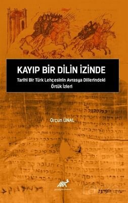 Kayıp Bir Dilin İzinde Tarihî Bir Türk Lehçesinin Avrasya Dillerindeki Örtük İzleri - 1