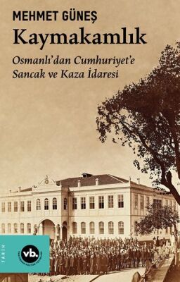 Kaymakamlık / Osmanlı’dan Cumhuriyet’e Sancak ve Kaza İdaresi - 1