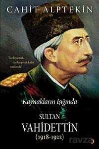 Kaynakların Işığında Sultan Vahidettin (1918-1922) - 1